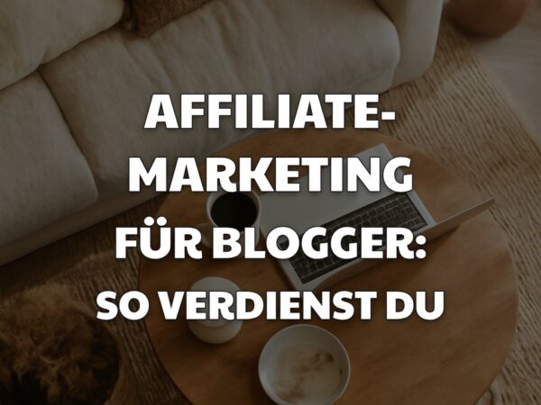 Affiliate-Marketing für Blogger: So verdienst du deine ersten Euros