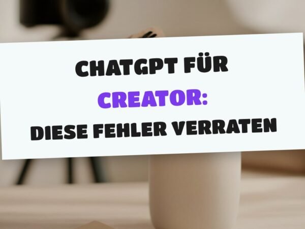 ChatGPT für Creator: Diese Fehler verraten KI-Texte sofort