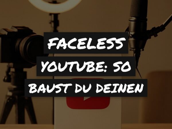 Faceless YouTube: So baust du deinen ersten Kanal