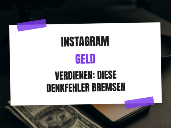 Instagram Geld verdienen: Diese Denkfehler bremsen dich