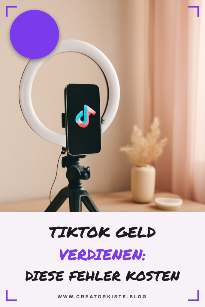 TikTok Geld verdienen: Diese Fehler kosten dich Reichweite