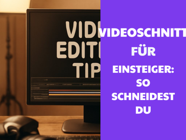 Videoschnitt für Einsteiger: So schneidest du dein erstes Video