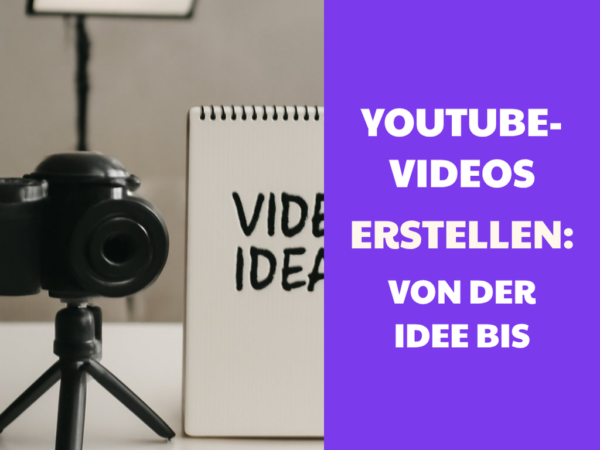 YouTube-Videos erstellen: Von der Idee bis zum Upload